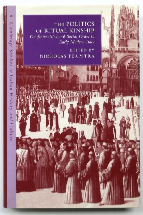 The Politics of Ritual Kinship: Confraternities and Social Order in Early Modern Italy