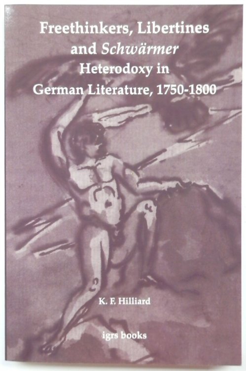 Freethinkers, Libertines and SCHWARMER: Heterodoxy in German Literature, 1750-1800