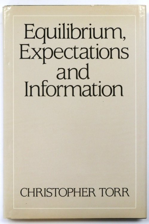 Equilibrium, Expectations and Information: A Study of the General Theory and Modern Classical Economics