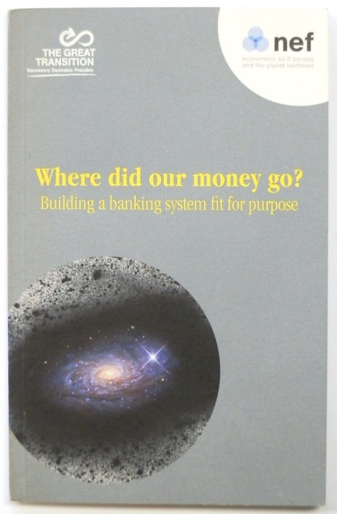 Where Did Our Money Go Building a Banking System Fit for Purpose