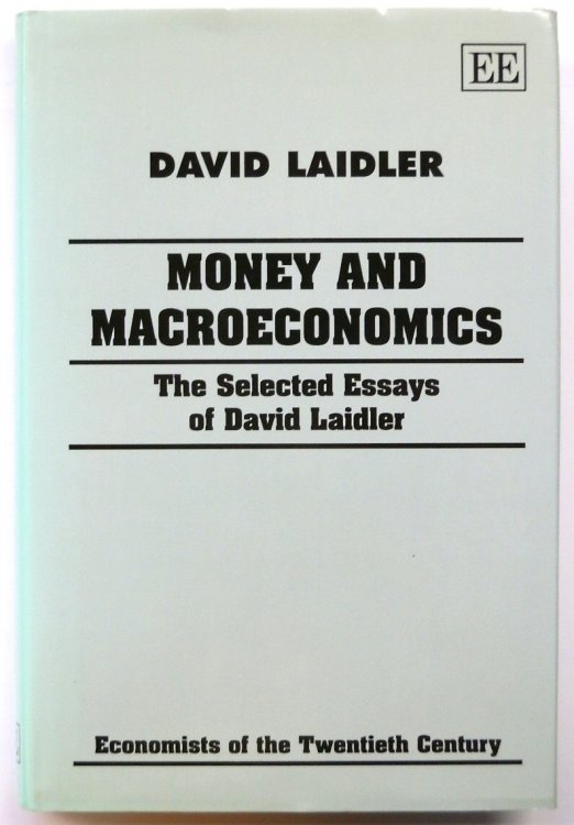 Money and Macroeconomics: The Selected Essays of David Laidler
