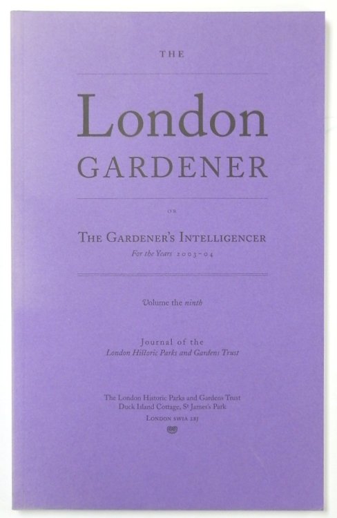 The London Gardener or the Gardener's Intelligencer for the Years 2003-04: Volume the Ninth