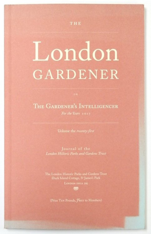 The London Gardener or the Gardener's Intelligencer for the Years 2017: Volume the Twenty-First