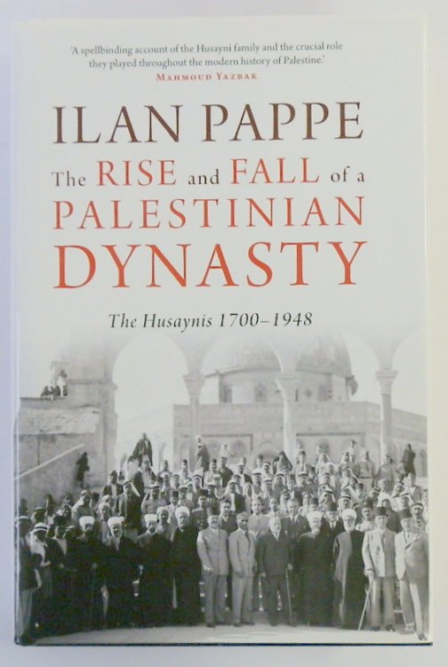 The Rise and Fall of a Palestinian Dynasty: The Husaynis 1700-1948