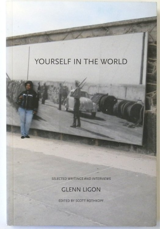 Yourself in the World: Selected Writings and Interviews with Glenn Ligon