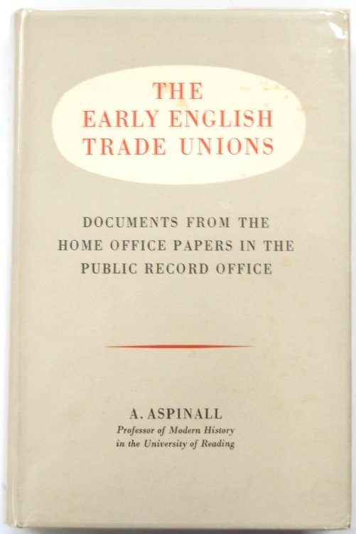 The Early English Trade Unions: Documents from the Home Office Papers in the Public Record Office