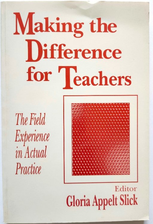 Making the Difference for Teachers: The Field Experience in Actual Practice