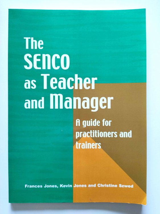 The SENCO as Teacher and Manager: A Guide for Practitioners and Trainers
