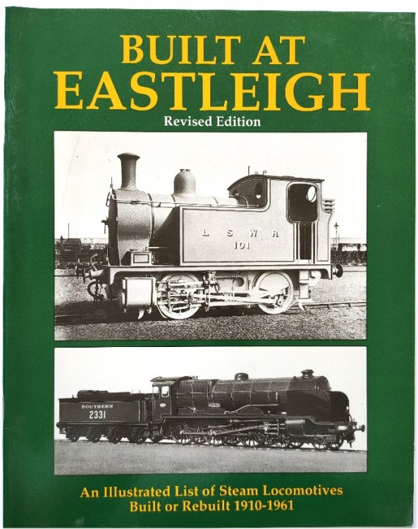 Image for Built at Eastleigh: An Illustrated List of Steam Locomotives Built or Rebuilt 1910-1961 Built at Eastleigh: An Illustrated List of Steam Locomotives Built or Rebuilt 1910-1961