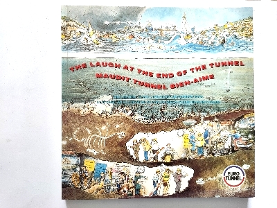 The Laugh at the End of the Tunnel/Maudit Tunnel Bien-Aime: The Channel Tunnel Through Cartoonists' Eyes/Le Tunnel Sous La Manche Vu Par Les Dessinateurs Humoristiques