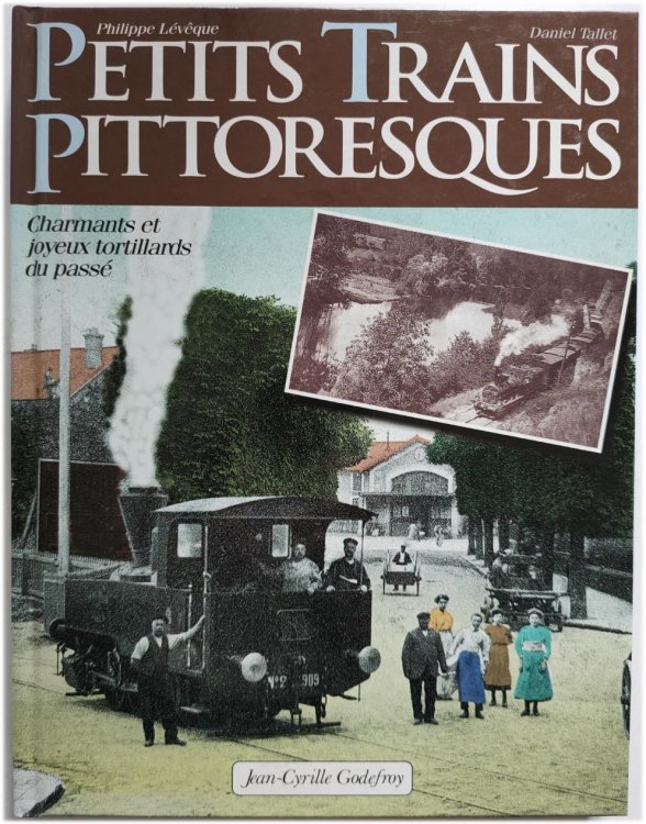 Petits Trains Pittoresques: Charmants et Joyeux Tortillards Du PASSE