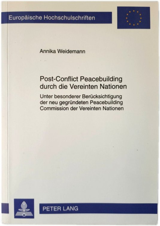 Post-Conflict Peacebuilding Durch Die Vereinten Nationen: Unter Besonderer BERUCKSICHTIGUNG Der Neu GEGRUNDETEN Peacebuilding Commission Der Vereinten Nationen