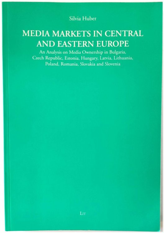 Media Markets in Central and Eastern Europe: An Analysis on Media Ownership in Bulgaria, Czech Republic, Estonia, Hungary, Latvia, Lithuania, Poland, Romania, Slovakia and Slovenia