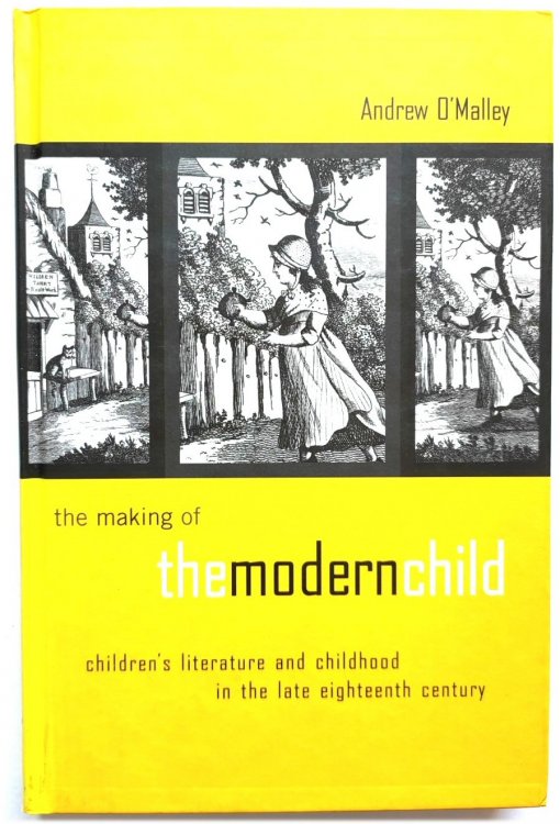 The Making of the Modern Child: Children's Literature and Childhood in the Late Eighteenth Century
