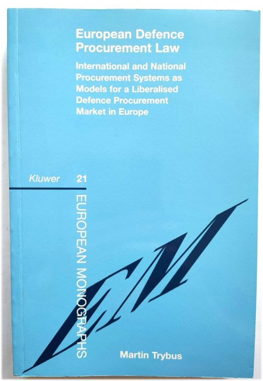 European Defence Procurement Law: International and National Procurement Systems as Models for a Liberalised Defence Procurement Market in Europe