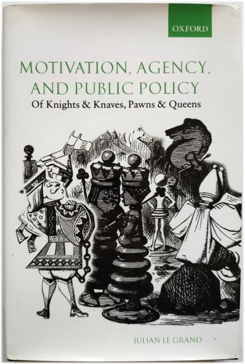 Image for Motivation, Agency, and Public Policy: Of Knights and Knaves, Pawns and Queens Motivation, Agency, and Public Policy: Of Knights and Knaves, Pawns and Queens