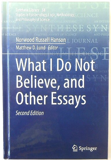 What I Do Not Believe, and Other Essays (Synthese Library, 38)