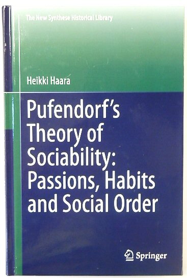 Pufendorf's Theory of Sociability: Passions, Habits and Social Order (The New Synthese Historical Library, 77)