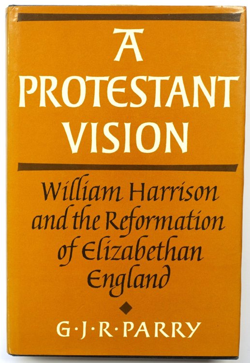 A Protestant Vision: William Harrison and the Reformation of Elizabethan England