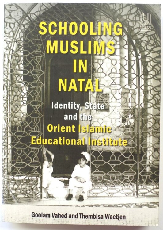 Schooling Muslims in Natal: Identity, State and the Orient Islamic Educational Institute