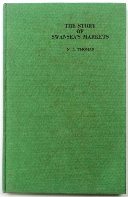 The Story of Swansea's Markets: A History of Their Early Beginnings Down to the Present Day