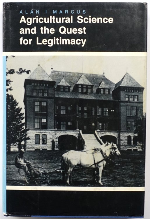 Agricultural Science and the Quest for Legitimacy: Farmers, Agricultural Colleges, and Experiment Stations, 1870-1890