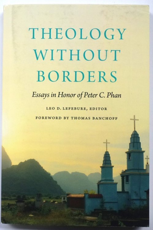 Theology Without Borders: Essays in Honor of Peter C. Phan