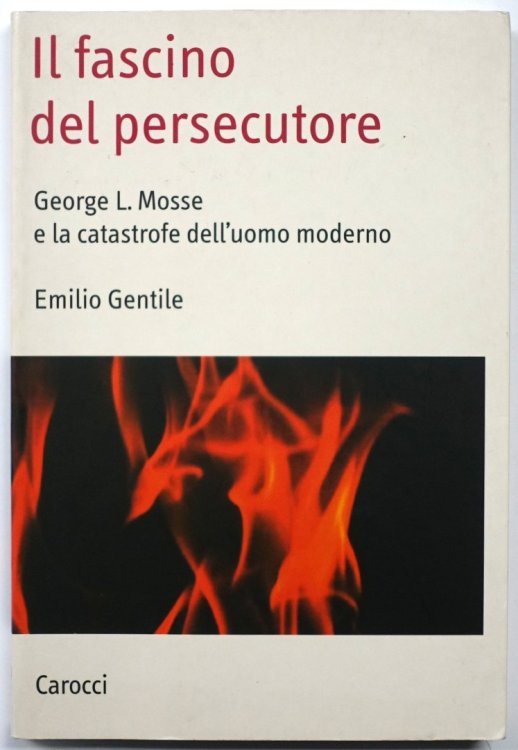Il Fascino Del Persecutore: George L. Mosse E La Catastrofe Dell'Uomo Moderno