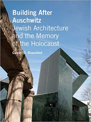 Image for Building After Auschwitz: Jewish Architecture and the Memory of the Holocaust Building After Auschwitz: Jewish Architecture and the Memory of the Holocaust