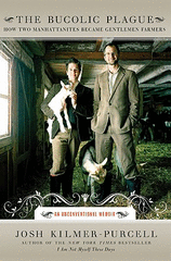 The Bucolic Plague How Two Manhattanites Became Gentlemen Farmers: An Unconventional Memoir