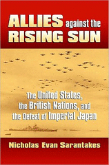 Allies Against the Rising Sun The United States, the British Nations, and the Defeat of Imperial Japan