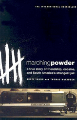 Image for Marching Powder A True Story of Friendship, Cocaine, and South America's Strangest Jail Marching Powder A True Story of Friendship, Cocaine, and South America's Strangest Jail