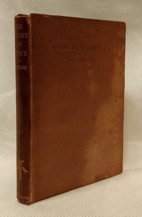 Image for The Theory of Ions: A Consideration of its Place in Biology and Therapeutics The Theory of Ions: A Consideration of its Place in Biology and Therapeutics