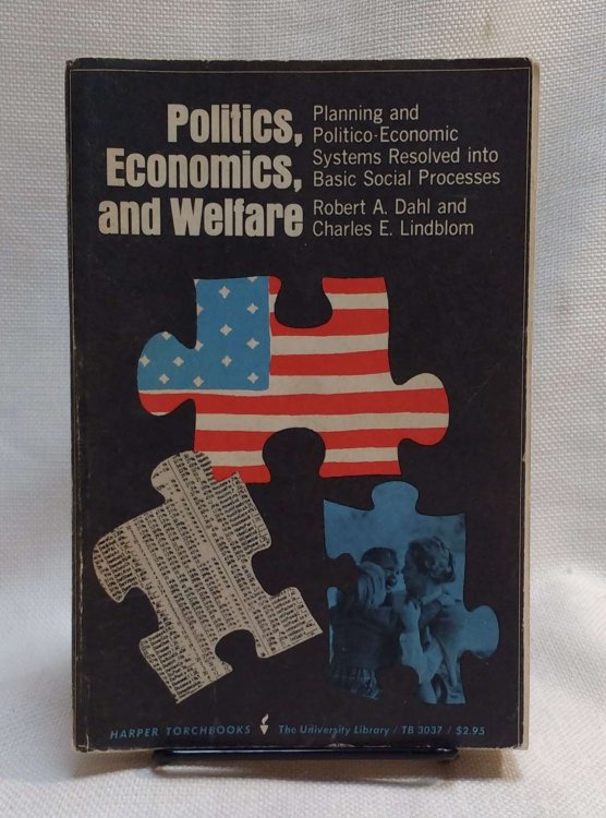 Image for Politics, Economics, and Welfare Planning and Politico-Economic Systems Resolved into Basic Social Processes Politics, Economics, and Welfare Planning and Politico-Economic Systems Resolved into Basic Social Processes