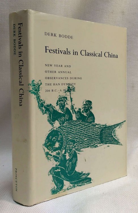 Festivals in Classical China: New Year and other Annual Observances During the Han Dynasty 206 B.C. - A. D. 220