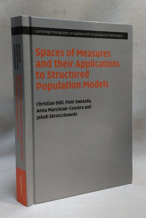 Image for Spaces of Measures and their Applications to Structured Population Models (Cambridge Monographs on Applied and Computational Mathematics, Series Number 36) Spaces of Measures and their Applications to Structured Population Models (Cambridge Monographs on Applied and Computational Mathematics, Series Number 36)