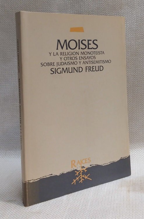 Moises y la religion monoteista y otros ensayos sobre Judaismo y antisemitismo