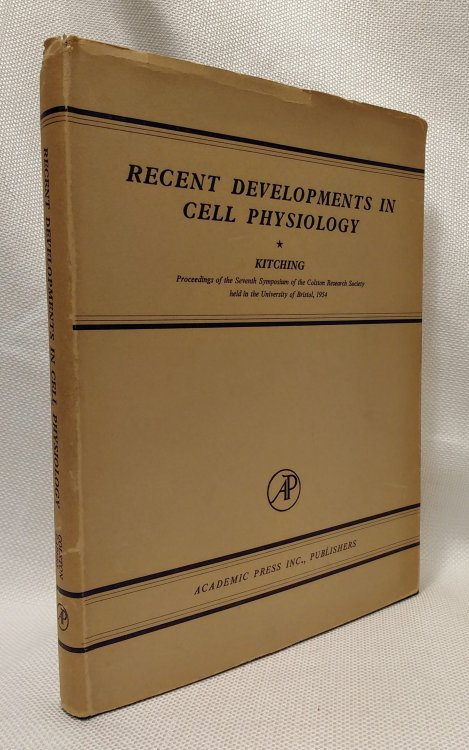 Recent Developments in Cell Physiology (proceedings of the seventh symposium of the Colston Research Society at Bristol Univ., 1954)