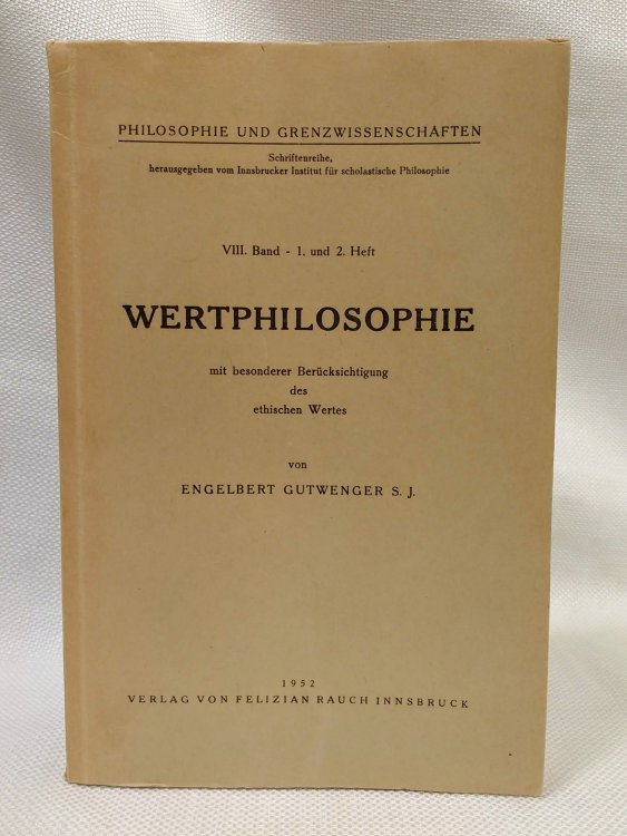 Wertphilosophie mit besonderer Berucksichtigung des ethiscen Wertes (Philosophie und Grenzwissenschaften, VIII. Band 1. und 2. Heft)