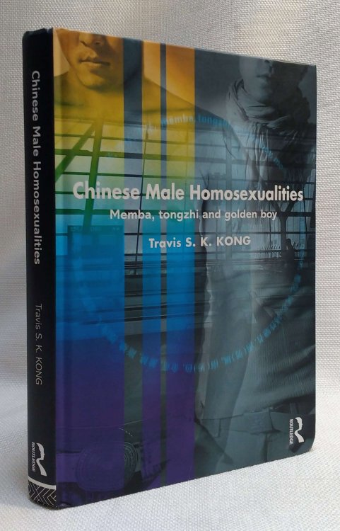 Chinese Male Homosexualities: Memba, Tongzhi and Golden Boy (Routledge Contemporary China Series)