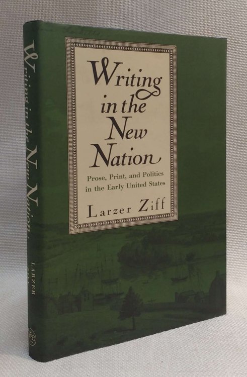Image for Writing in the New Nation: Prose, Print, and Politics in the Early United States Writing in the New Nation: Prose, Print, and Politics in the Early United States