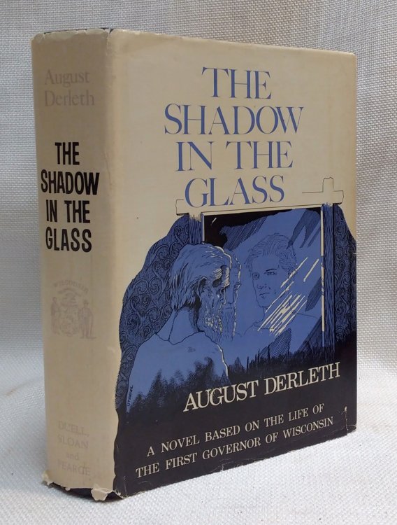 The Shadow in the Glass [A Novel Based on the Life of the First Governor of Wisconsin]