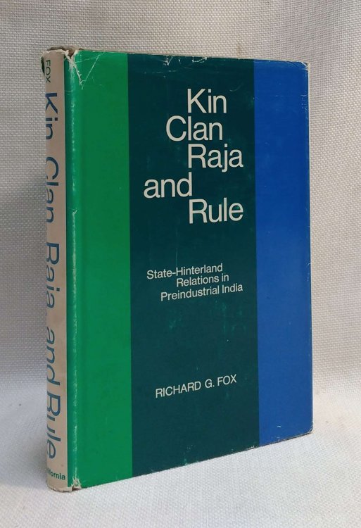 Image for Kin, Clan, Raja, and Rule: State-Hinterland Relations in Preindustrial India Kin, Clan, Raja, and Rule: State-Hinterland Relations in Preindustrial India