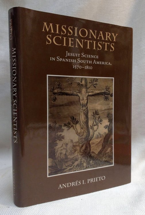 Image for Missionary Scientists: Jesuit Science in Spanish South America, 1570-1810 Missionary Scientists: Jesuit Science in Spanish South America, 1570-1810