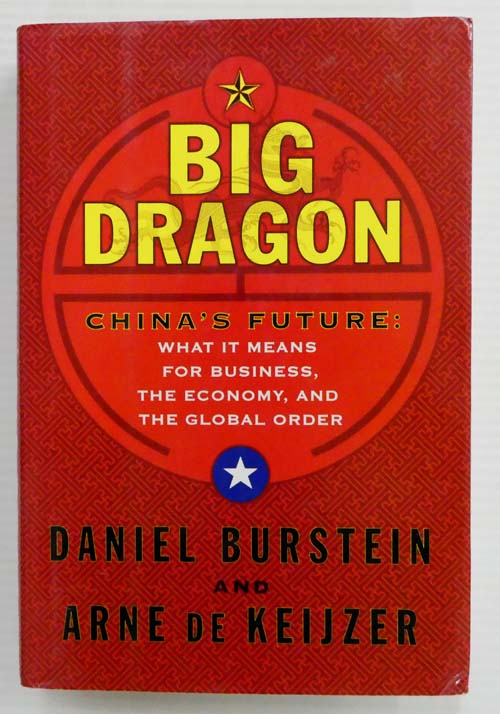 Image for Big Dragon China's Future: What It Means for Business, the Economy, and the Global Order Big Dragon China's Future: What It Means for Business, the Economy, and the Global Order