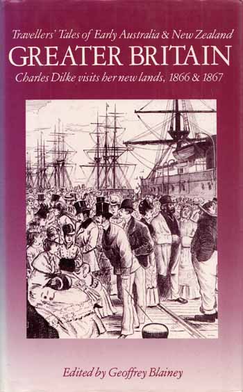 Image for Greater Britain. Charles Dilke visits her new lands, 1866 & 1867 [Travellers Tales of Early Australia and New Zealand Greater Britain. Charles Dilke visits her new lands, 1866 & 1867 [Travellers Tales of Early Australia and New Zealand