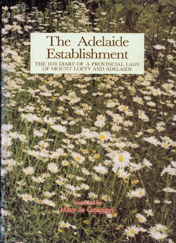 The Adelaide Establishment. The 1878 diary of a provincial lady of Mount Lofty and Adelaide (Signed by Author)