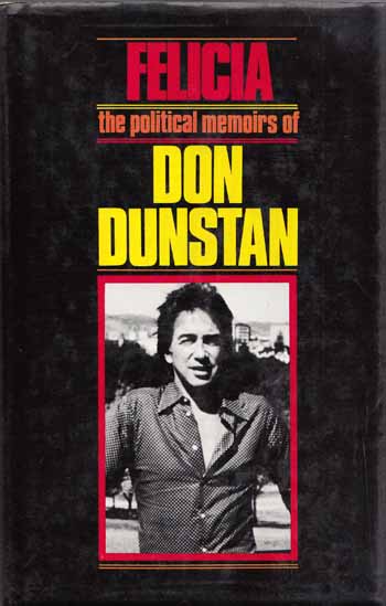 Image for Felicia. The political memoirs of Don Dunstan Felicia. The political memoirs of Don Dunstan