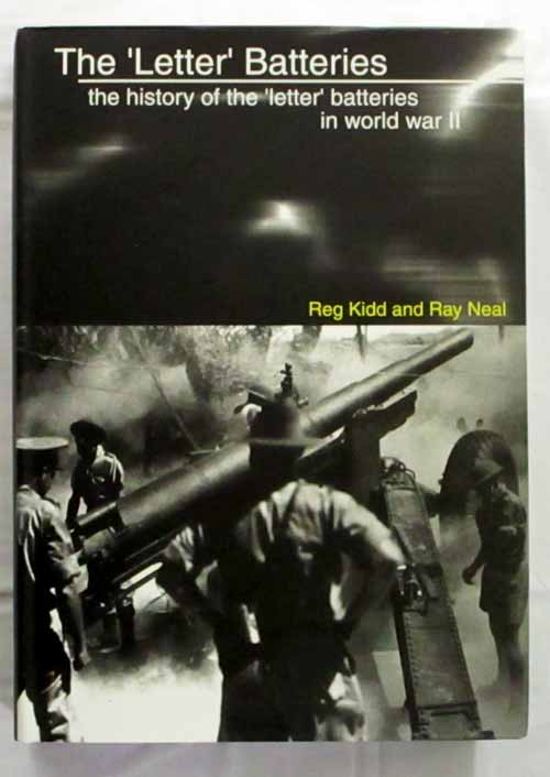 Image for The 'Letter' Batteries. The History of the 'Letter' Batteries in World War II The 'Letter' Batteries. The History of the 'Letter' Batteries in World War II