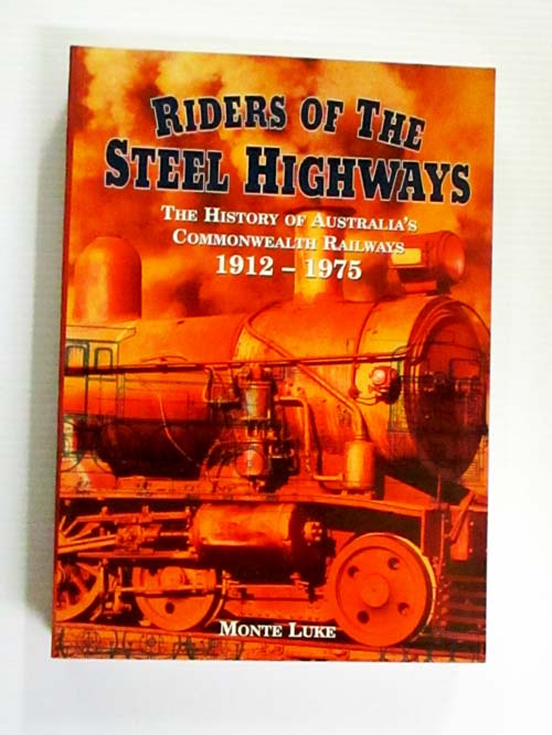 Riders of the Steel Highways The History of Australia's Commonwealth Railways 1912-1975